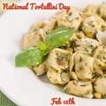 National Tortellini Day 2/13!